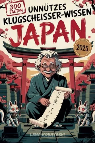 Unnützes Klugscheißer-Wissen über Japan: 300 kuriose und verblüffende Fakten zwischen Tempeln, Toiletten & Takoyaki – das originelle Geschenk-Buch für Japan-Fans mit Fernweh und Humor