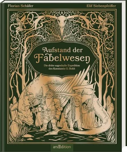 Aufstand der Fabelwesen: Die dritte sagenhafte Expedition des Konstantin O. Boldt | Aufwendig illustriert: eine gefährliche Reise zu Wesen in ganz Europa